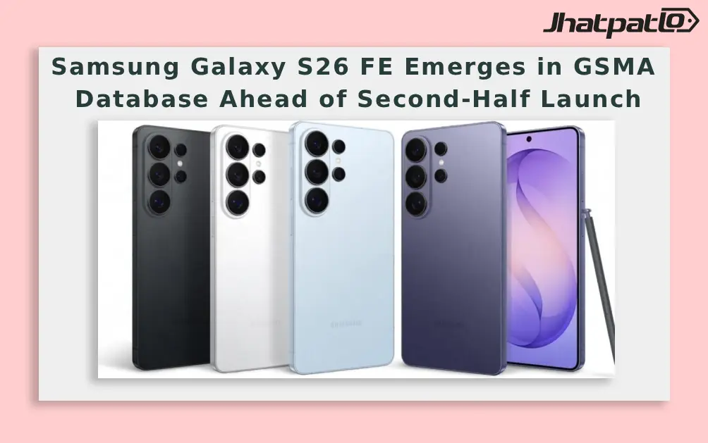  Samsung Galaxy S26 FE Emerges in GSMA Database Ahead of Second-Half Launch